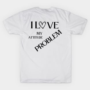 I love my attitude problem T-Shirt